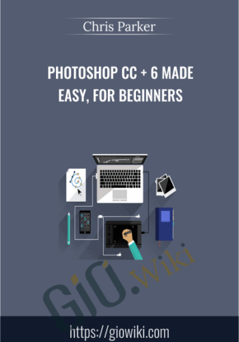 Photoshop CC + 6 Made Easy, For Beginners – Chris Parker