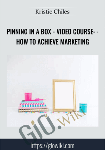 Pinning In A Box – VIDEO COURSE: – How To Achieve Marketing – Kristie Chiles