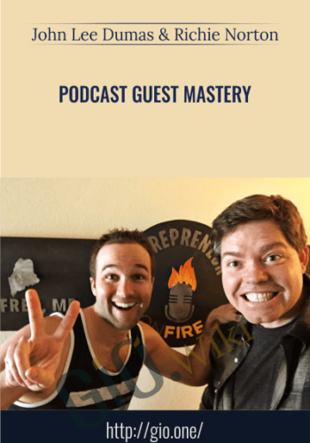 Podcast Guest Mastery - John Lee Dumas & Richie Norton