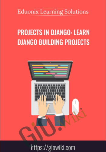 Projects In Django: Learn Django Building Projects – Eduonix Learning Solutions