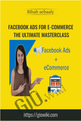 Facebook Ads For E-commerce The Ultimate MasterClass – Rihab Sebaaly