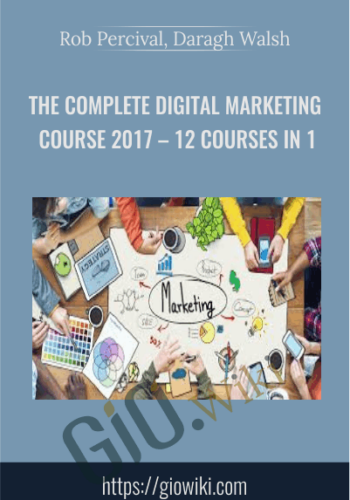 The Complete Digital Marketing Course 2017 – 12 Courses In 1 – Rob Percival, Daragh Walsh