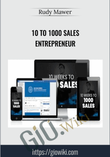 10 To 1000 Sales Entrepreneur – Rudy Mawer
