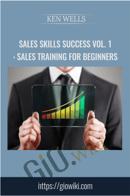 Sales Skills Success Vol. 1: Sales Training For Beginners – Ken Wells
