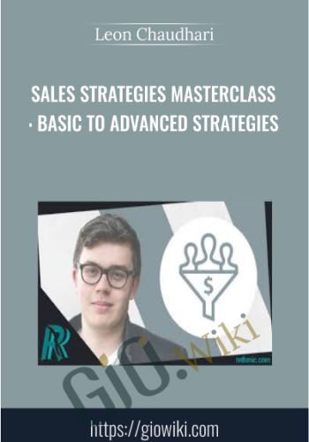 Sales Strategies Masterclass: Basic To Advanced Strategies – Leon Chaudhari