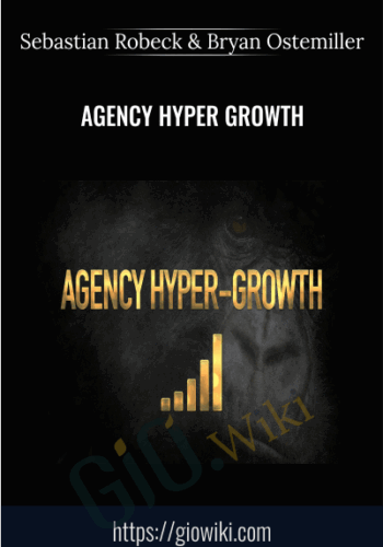 Agency Hyper Growth – Sebastian Robeck And Bryan Ostemiller