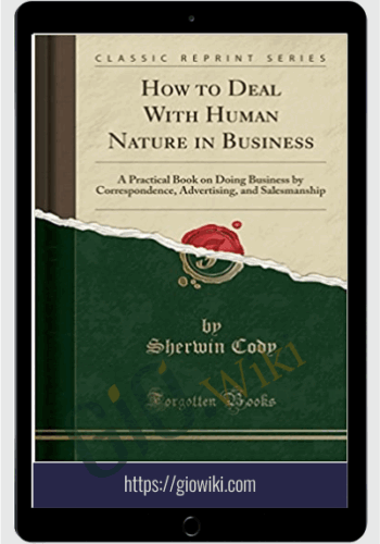 How To Deal With Human Nature In Business – Sherwin Cody