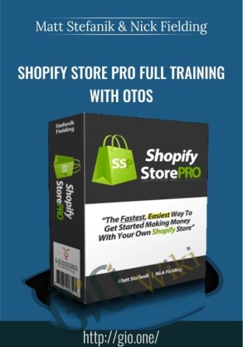 Shopify Store Pro Full Training With OTOS – Matt Stefanik & Nick Fielding