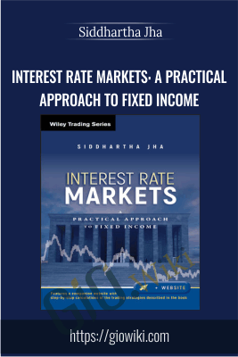 Interest Rate Markets: A Practical Approach To Fixed Income – Siddhartha Jha