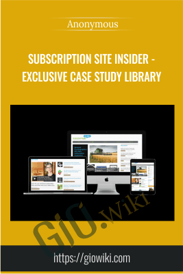 Subscription Site Insider – Exclusive Case Study Library – Anonymous