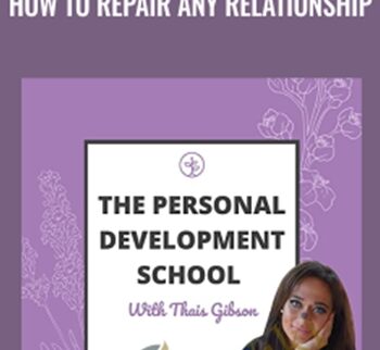 Personal Development School - How to Repair Any Relationship - Thais Gibson
