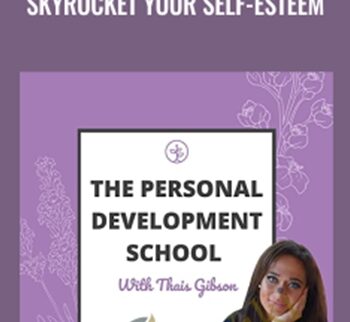 Personal Development School - Skyrocket Your Self-Esteem - Thais Gibson