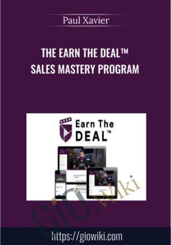 The Earn The Deal™ Sales Mastery Program – Paul Xavier