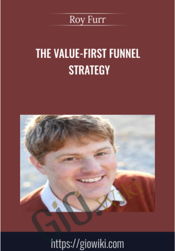 The Value-First Funnel Strategy – Roy Furr
