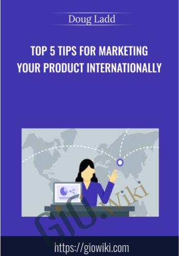 Top 5 Tips For Marketing Your Product Internationally – Doug Ladd