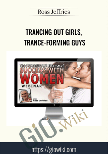 Trancing Out Girls, Trance-Forming Guys - Ross Jeffries