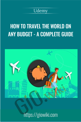 How To Travel The World On Any Budget – A Complete Guide – Udemy