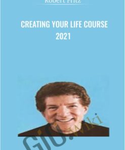 Creating Your Life Course 2021 - Robert Fritz