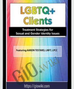LGBTQ Clients in Today's World: Treatment Strategies for Gender & Sexual Identity Issues