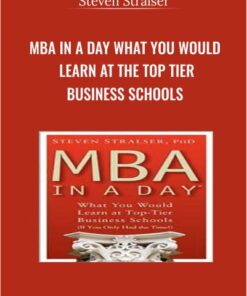 MBA In A Day What You Would Learn At The Top Tier Business Schools - Steven Stralser