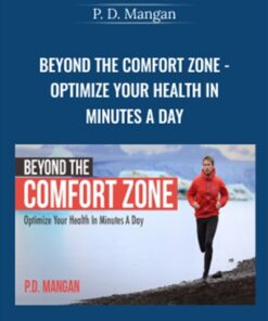 Beyond The Comfort Zone - Optimize Your Health In Minutes A Day - P. D. Mangan