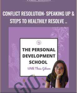 Personal Development School - Conflict Resolution: Speaking Up & Steps to Healthily Resolve Relationship Challenges - Thais Gibson