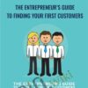 The Entrepreneur’s Guide to Finding Your First Customers - Jack Kaufman and Adii Pienaar