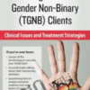 Transgender & Gender Non-Binary (TGNB) Clients: Clinical Issues and Treatment Strategies *Pre-Order* - Susan Radzilowski
