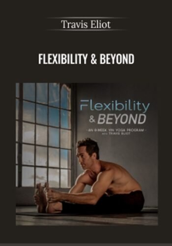 Flexibility & Beyond - Travis Eliot