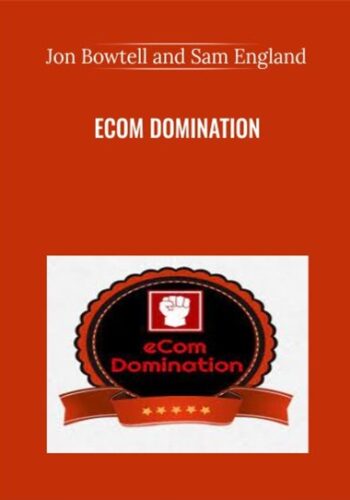 ECom Domination –  Jon Bowtell And Sam England