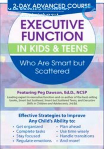 2 Day: Advanced Course: Executive Function in Kids & Teens Who Are Smart but Scattered - Peg Dawson