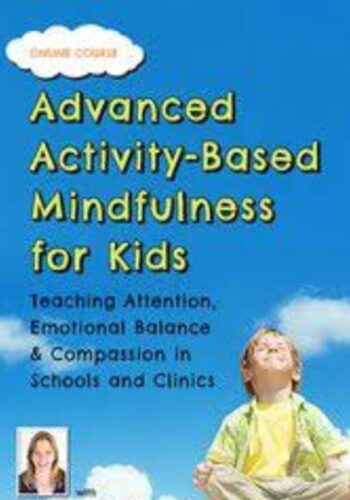Advanced Activity-Based Mindfulness for Kids Teaching Attention, Emotional Balance and Compassion in Schools and Clinics - Susan Kaiser Greenland