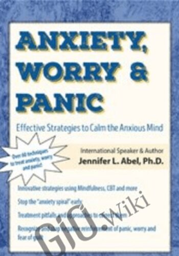 Anxiety, Worry & Panic: Effective Strategies to Calm the Anxious Mind - Jennifer L. Abel
