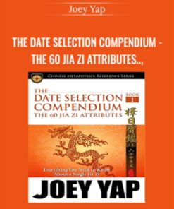 The Date Selection Compendium - The 60 Jia Zi Attributes - The Importance of Having a Good Date - Joey Yap