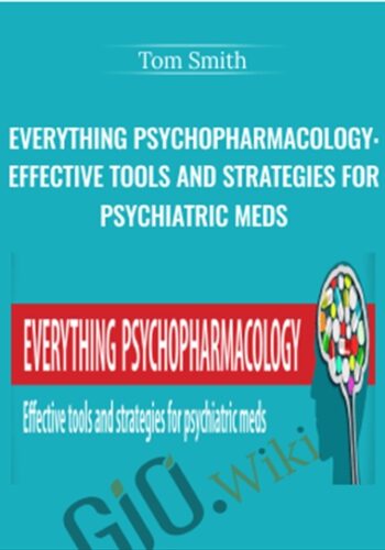Everything Psychopharmacology: Effective tools and strategies for psychiatric meds - Tom Smith
