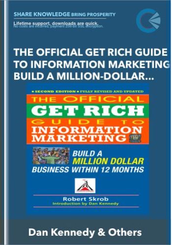 The Official Get Rich Guide to Information Marketing: Build a Million-Dollar Business in 12 Months - Dan Kennedy & Others