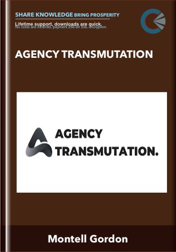 Agency Transmutation – Montell Gordon
