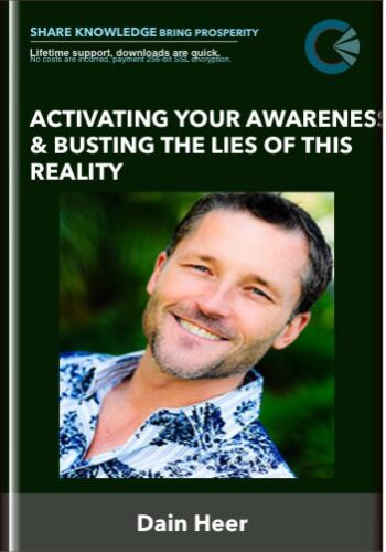 Activating Your Awareness & Busting The Lies of This Reality - Dain Heer