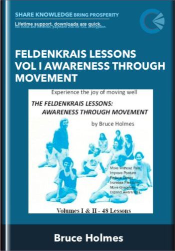 Feldenkrais Lessons Vol I Awareness Through Movement - Bruce Holmes