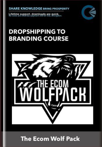 Dropshipping To Branding Course  – The Ecom Wolf Pack