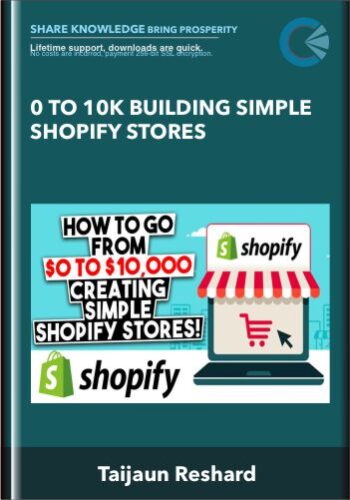 0 To 10K Building Simple Shopify Stores – Taijaun Reshard