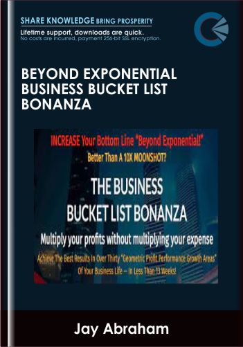 Beyond Exponential Business Bucket List Bonanza – Jay Abraham