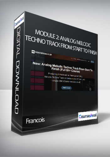 Francois – Module 2: Analog Melodic Techno Track From Start To Finish