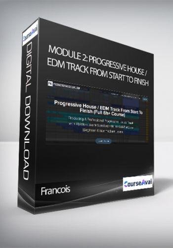 Francois - Module 2: Progressive House / EDM Track From Start To Finish