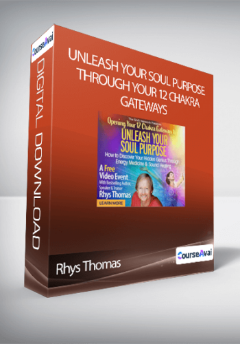 Rhys Thomas - Unleash Your Soul Purpose Through Your 12 Chakra Gateways
