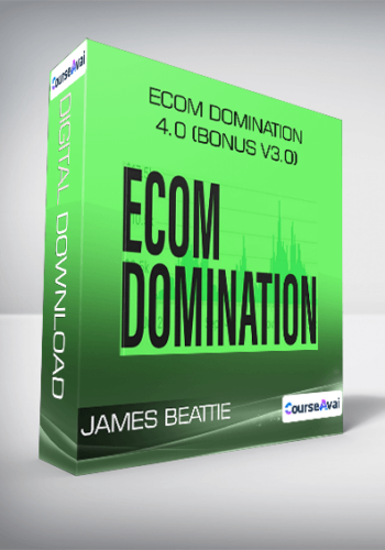 James Beattie - Ecom Domination 4.0 (BONUS V3.0)