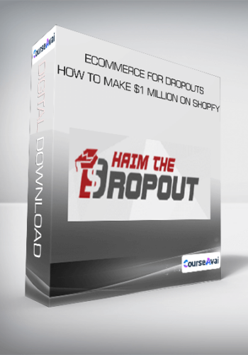ECommerce for Dropouts - How To Make $1 Million On Shopify