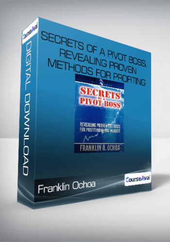 Franklin Ochoa – Secrets Of A Pivot Boss. Revealing Proven Methods For Profiting In The Market