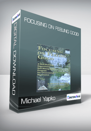Michael Yapko - Focusing on Feeling Good