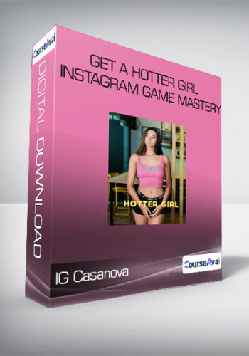 IG Casanova - Get A Hotter Girl - Instagram Game Mastery